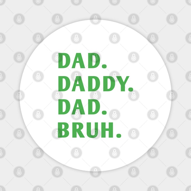 dad daddy dad bruh Magnet by BlackMeme94